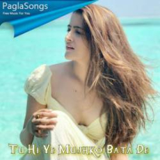 Tu Hi Ye Mujhko Bata De Mp3 Tu Hi Ye Mujhko Bata De Mp3