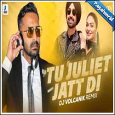 Tu Juliet Jatt Di Remix - DJ Volcanik Mp3 Tu Juliet Jatt Di Remix - DJ Volcanik Mp3