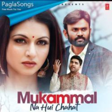 Mukammal Na Hui Chahat Mp3 Mukammal Na Hui Chahat Mp3